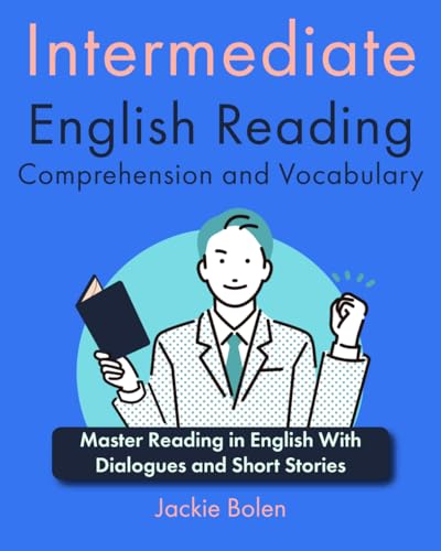Intermediate English Reading Comprehension and Vocabulary: Master Reading in English With Dialogues and Short Stories